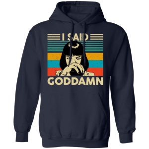 Mia Wallace I Said Goddamn T Shirts Hoodies Sweatshirt 7