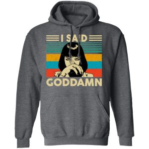Mia Wallace I Said Goddamn T Shirts Hoodies Sweatshirt 8