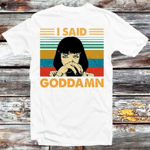 Mia Wallace ‘i Said Goddamn’ Vintage T-shirt For Pulp Fiction Fans – Apparel, Mug, Home Decor – Perfect Gift For Everyone
