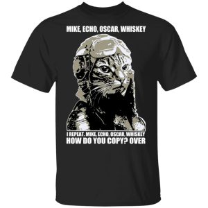 Mike Echo Oscar Whiskey I Repeat Mike Echo Oscar Whiskey T-Shirts Mike Echo Oscar Whiskey I Repeat Mike Echo Oscar Whiskey T-Shirts
