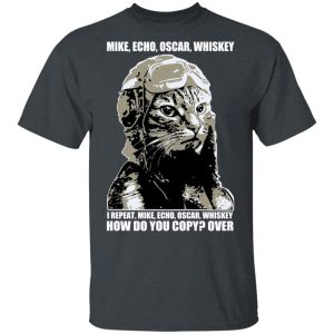 Mike Echo Oscar Whiskey I Repeat Mike Echo Oscar Whiskey T-Shirts Mike Echo Oscar Whiskey I Repeat Mike Echo Oscar Whiskey T-Shirts