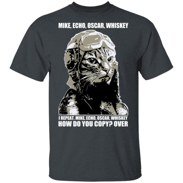 Mike Echo Oscar Whiskey I Repeat Mike Echo Oscar Whiskey T-Shirts