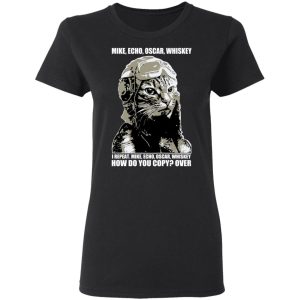 Mike Echo Oscar Whiskey I Repeat Mike Echo Oscar Whiskey T Shirts 13