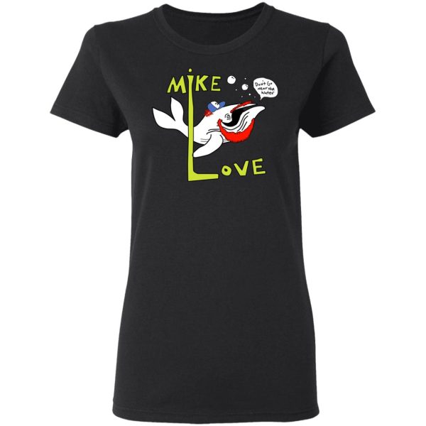 Mike Love Don’t Go Near The Water The Beach Boys T-Shirts, Hoodies, Sweater