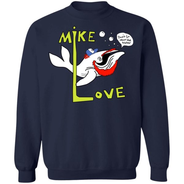 Mike Love Don’t Go Near The Water The Beach Boys T-Shirts, Hoodies, Sweater