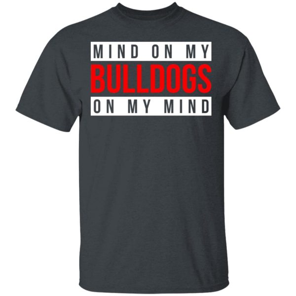 Mind On My Bulldogs On My Mind Shirt