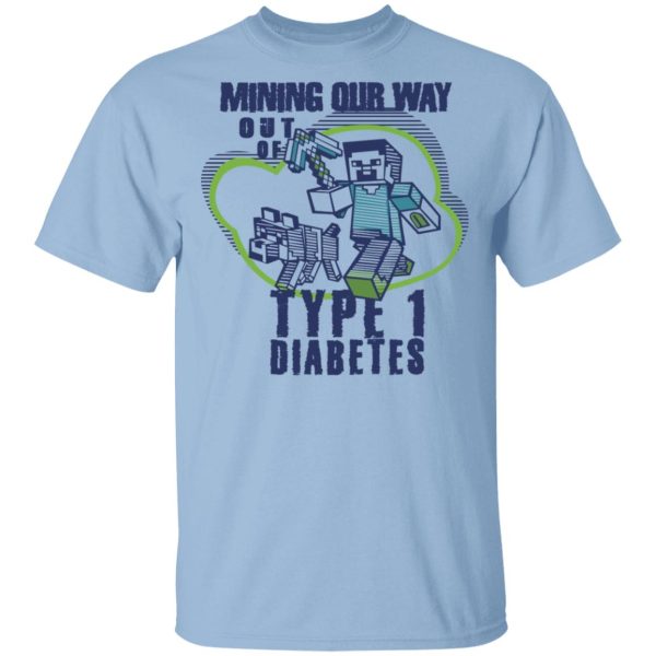 Mining Out Way Out Of Type 1 Diabetes T-Shirts, Hoodies, Sweater