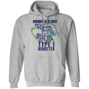 Mining Out Way Out Of Type 1 Diabetes T Shirts Hoodies Sweater 5