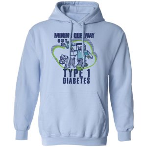 Mining Out Way Out Of Type 1 Diabetes T Shirts Hoodies Sweater 7