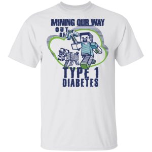Mining Out Way Out Of Type 1 Diabetes T Shirts Hoodies Sweater 8