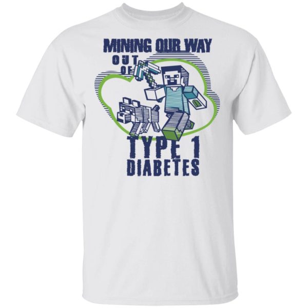 Mining Out Way Out Of Type 1 Diabetes T-Shirts, Hoodies, Sweater