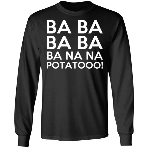 Minions Ba Ba Ba Ba Ba Na Na Potatooo T-Shirts, Hoodies, Sweater