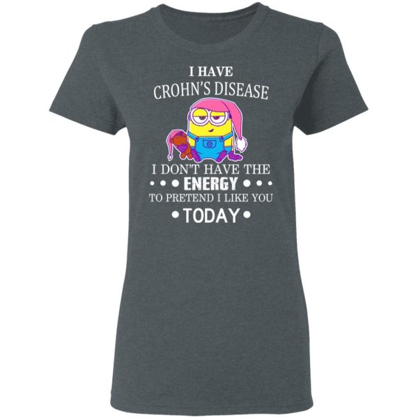 Minions I Have Crohn’s Disease I Don’t Have The Energy To Pretend I Like You Today T-Shirts