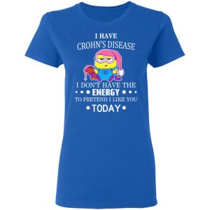 Minions I Have Crohn's Disease I Don't Have The Energy To Pretend I Like You Today T-Shirts 7 Minions I Have Crohns Disease I Dont Have The Energy To Pretend I Like You Today T Shirts 4