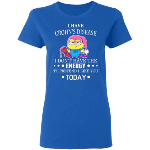 Minions I Have Crohn’s Disease I Don’t Have The Energy To Pretend I Like You Today T-Shirts