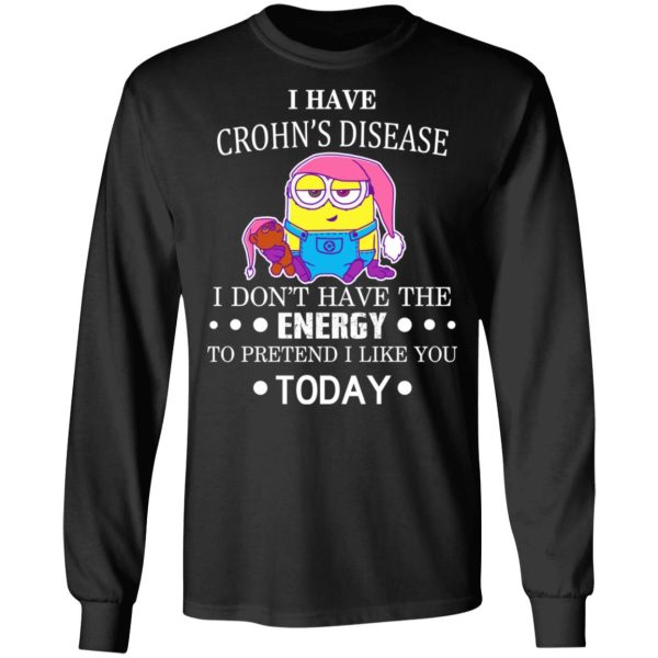 Minions I Have Crohn’s Disease I Don’t Have The Energy To Pretend I Like You Today T-Shirts