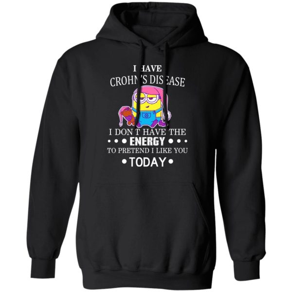 Minions I Have Crohn’s Disease I Don’t Have The Energy To Pretend I Like You Today T-Shirts