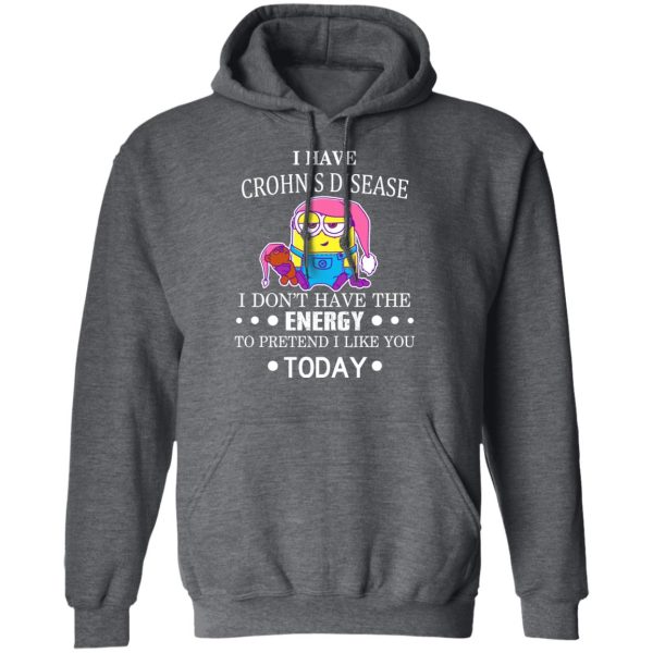 Minions I Have Crohn’s Disease I Don’t Have The Energy To Pretend I Like You Today T-Shirts