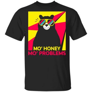 Mo’ Honey Mo’ Problems Shirt Mo’ Honey Mo’ Problems Shirt