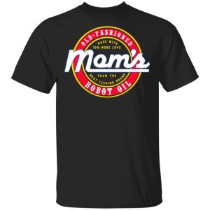 Mom’s Old Fashioned Robot Oil T-Shirts, Hoodies, Sweatshirt Mom’s Old Fashioned Robot Oil T-Shirts, Hoodies, Sweatshirt