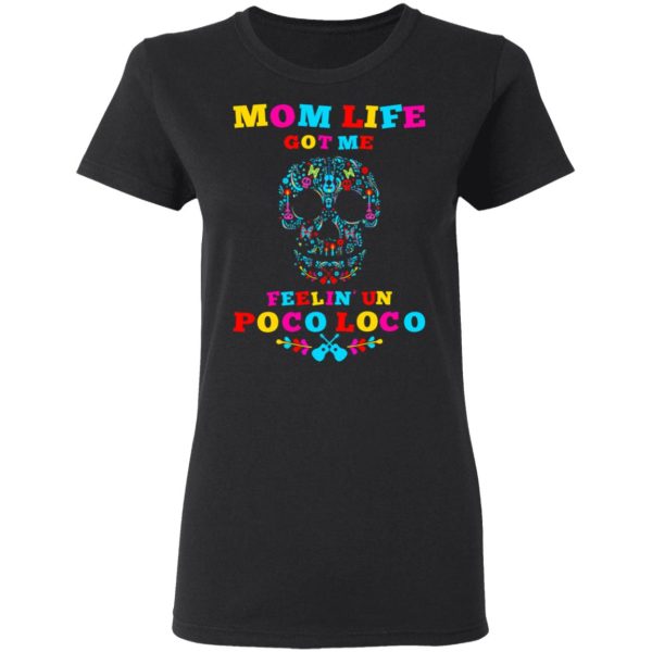 Mom Life Got Me Felling Un Poco Loco T-Shirts