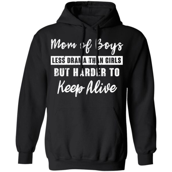 Mom Of Boys Less Drama Than Girls But Harder To Keep Alive T-Shirts