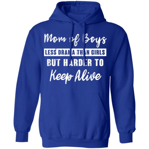 Mom Of Boys Less Drama Than Girls But Harder To Keep Alive T-Shirts