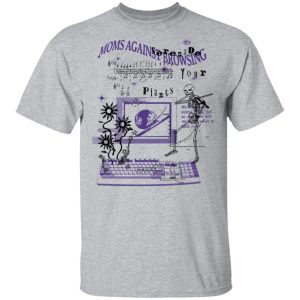 Moms Against Browsing Serenade Your Plants T Shirts Hoodies Sweatshirt 9