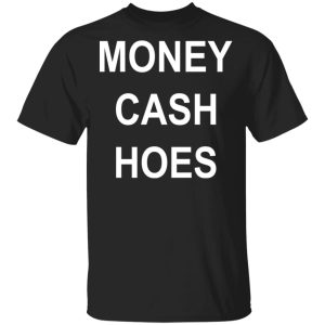 Money Cash Hoes T-Shirts Money Cash Hoes T-Shirts