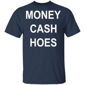 Money Cash Hoes T Shirts 11