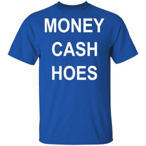 Money Cash Hoes T Shirts 12