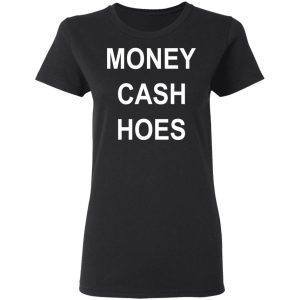 Money Cash Hoes T Shirts 13