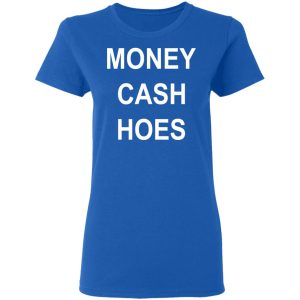 Money Cash Hoes T Shirts 4