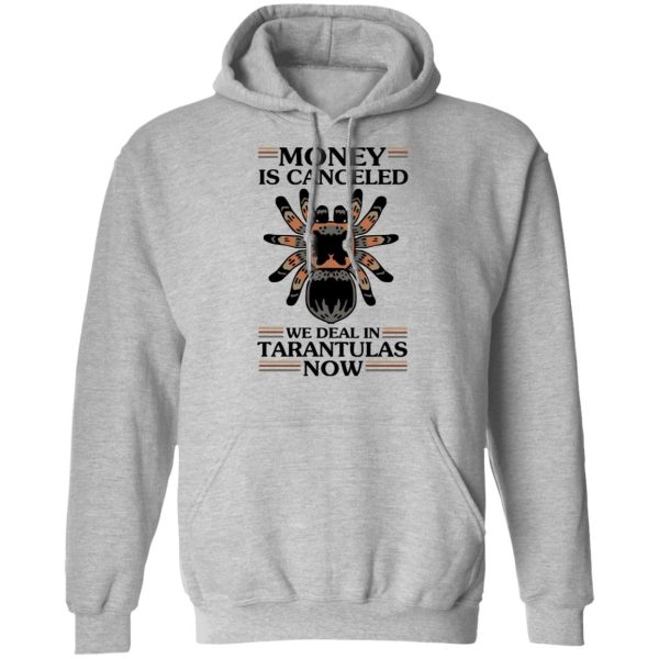 Money Is Canceled We Deal In Tarantulas Now T-Shirts