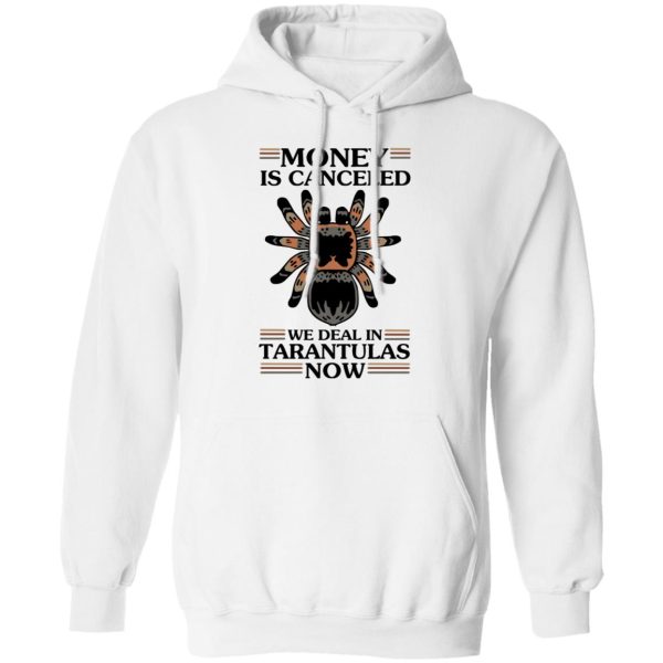 Money Is Canceled We Deal In Tarantulas Now T-Shirts