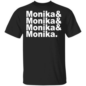 Monika & Monika & Monika & Monika T-Shirts, Hoodies, Sweater Monika & Monika & Monika & Monika T-Shirts, Hoodies, Sweater