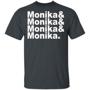 Monika & Monika & Monika & Monika T-Shirts, Hoodies, Sweater Monika & Monika & Monika & Monika T-Shirts, Hoodies, Sweater