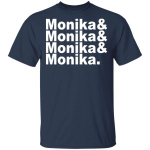 Monika & Monika & Monika & Monika T-Shirts, Hoodies, Sweater 2 Monika amp Monika amp Monika amp Monika T Shirts Hoodies Sweater 11