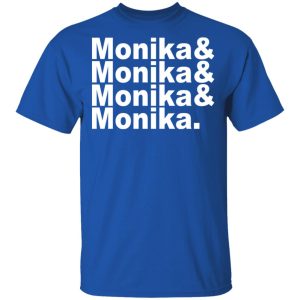 Monika & Monika & Monika & Monika T-Shirts, Hoodies, Sweater 3 Monika amp Monika amp Monika amp Monika T Shirts Hoodies Sweater 12