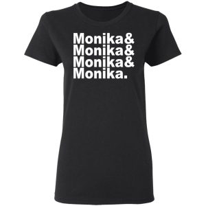 Monika & Monika & Monika & Monika T-Shirts, Hoodies, Sweater 4 Monika amp Monika amp Monika amp Monika T Shirts Hoodies Sweater 13