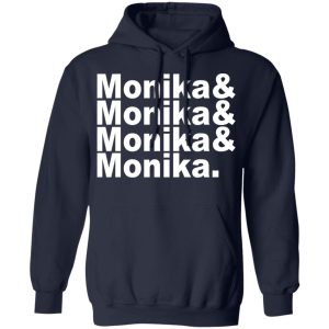 Monika & Monika & Monika & Monika T-Shirts, Hoodies, Sweater 10 Monika amp Monika amp Monika amp Monika T Shirts Hoodies Sweater 7