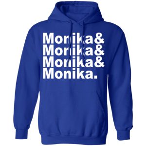 Monika & Monika & Monika & Monika T-Shirts, Hoodies, Sweater 12 Monika amp Monika amp Monika amp Monika T Shirts Hoodies Sweater 9