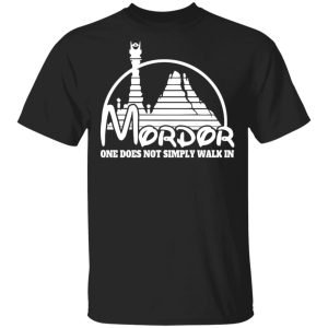 Mordor One Does Not Simply Walk In T-Shirts, Hoodies, Sweater Mordor One Does Not Simply Walk In T-Shirts, Hoodies, Sweater