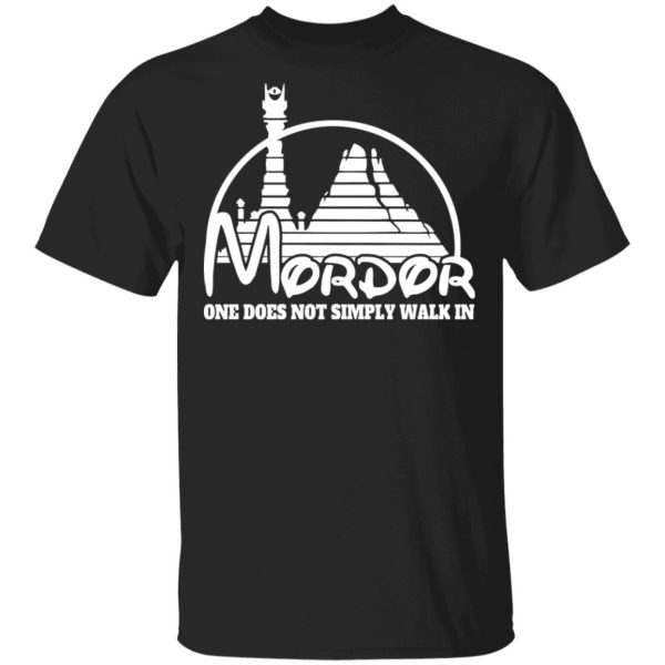 Mordor One Does Not Simply Walk In T-Shirts, Hoodies, Sweater