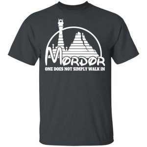 Mordor One Does Not Simply Walk In T-Shirts, Hoodies, Sweater Mordor One Does Not Simply Walk In T-Shirts, Hoodies, Sweater