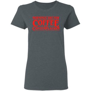 Mornings Are For Coffee And Contemplation Shirt 2