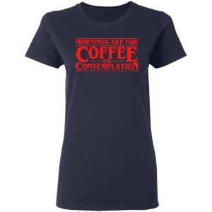 Mornings Are For Coffee And Contemplation Shirt 3