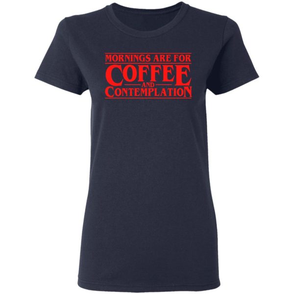 Mornings Are For Coffee And Contemplation Shirt