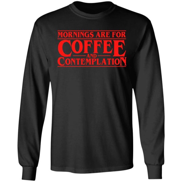 Mornings Are For Coffee And Contemplation Shirt