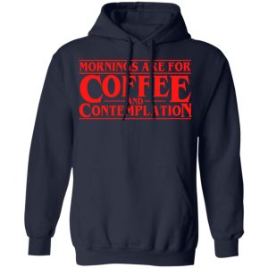 Mornings Are For Coffee And Contemplation Shirt 7